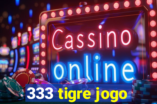 333 tigre jogo